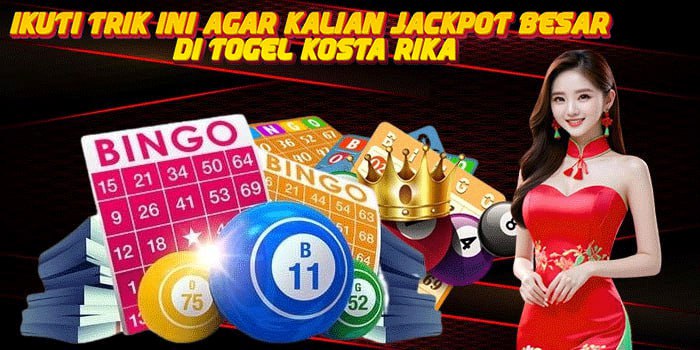 Ikuti Trik Ini Agar Kalian Jackpot Besar di Togel Kosta Rika