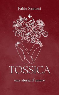 Fabio Santoni - Tossica, una storia d'amore (2024)