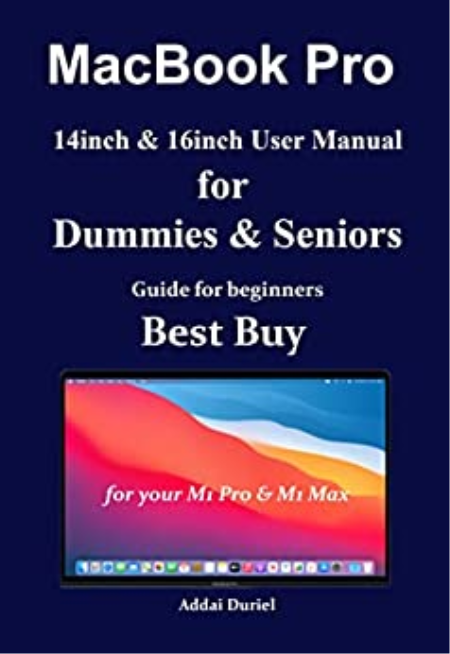 MacBook Pro14 inch & 16 inch User Manual for Dummies & Seniors: Guide for beginners