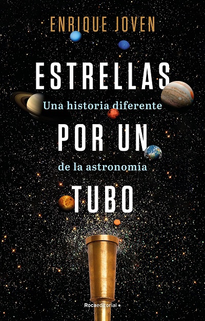 Estrellas por un tubo. Una historia diferente de la astronomía - Enrique Joven (PDF + Epub) [VS]