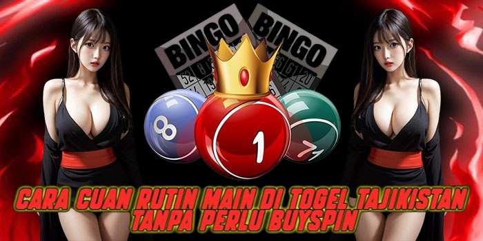 Cara Cuan Rutin Main di Togel Tajikistan Tanpa Perlu Buyspin