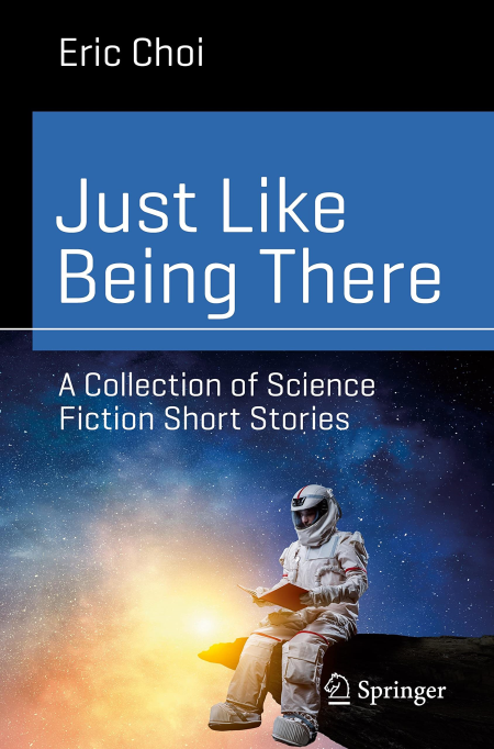 Just Like Being There: A Collection of Science Fiction Short Stories