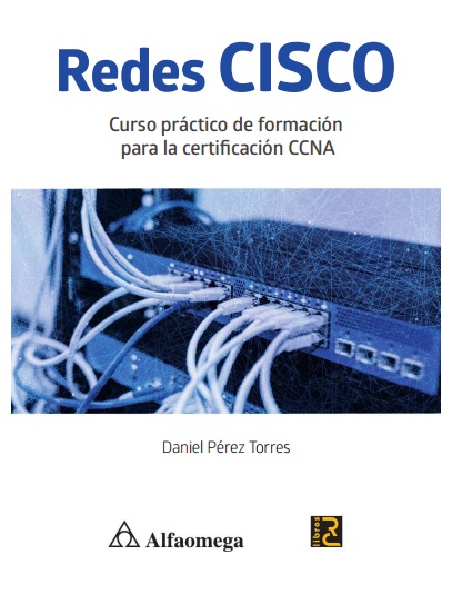 Redes Cisco. Curso práctico de formación para la certificación CCNA - Daniel Pérez Torres (PDF) [VS]