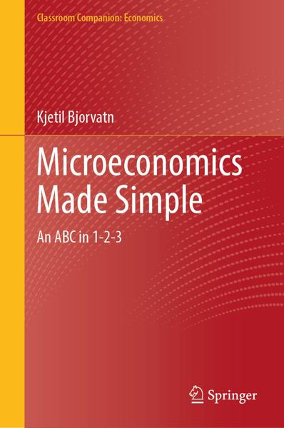 Microeconomics Made Simple An ABC In 1.2.3 (Kjetil Bjorvatn) Microeconomics Made Simple An ABC In 1.2.3 (Kjetil Bjorvatn)