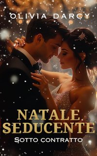 Olivia Darcy - Natali sotto contratto Vol. 2. Seducente Natale (2024)