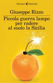 Giuseppe Rizzo - Piccola guerra lampo per radere al suolo la Sicilia (2013)