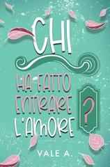 Vale A. – Chi ha fatto entrare l’amore? (2026)
