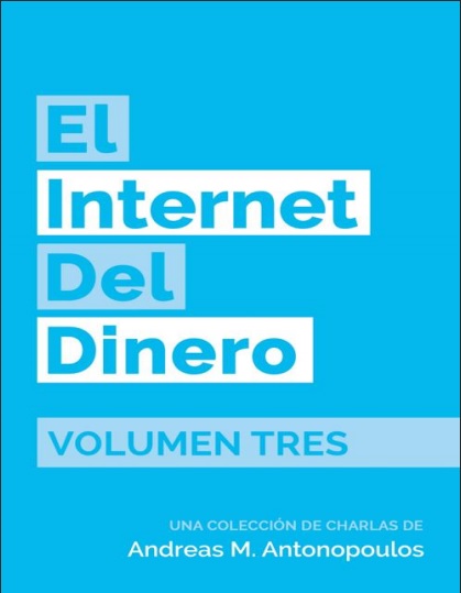 El Internet del Dinero Volumen 3 - Andreas M. Antonopoulos (PDF + Epub) [VS]