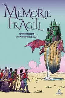AA.VV. - Memorie fragili. Premio Albedo 2024 (2024)