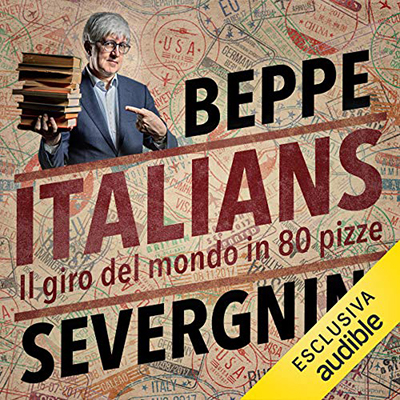 Beppe Severgnini - Italians. Il giro del mondo in 80 pizze (2020) (mp3 - 128 kbps)