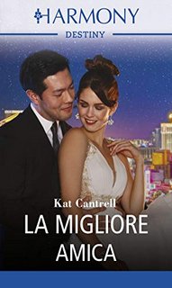 Kat Cantrell - La migliore amica. Tre mogli per tre uomini potenti Vol. 1 (2019)