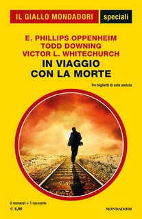 Todd Downing, Edward Phillips Oppenheim, Victor L. Whitechurch - In viaggio con la morte (2021)