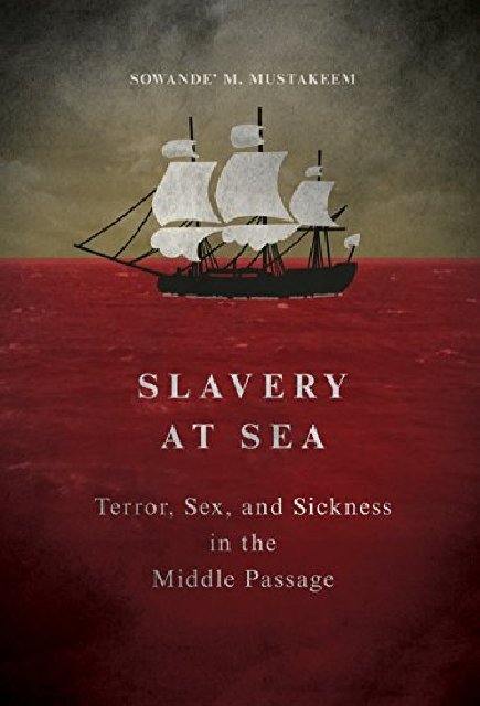 Slavery at Sea: Terror, Sex, and Sickness in the Middle Passage