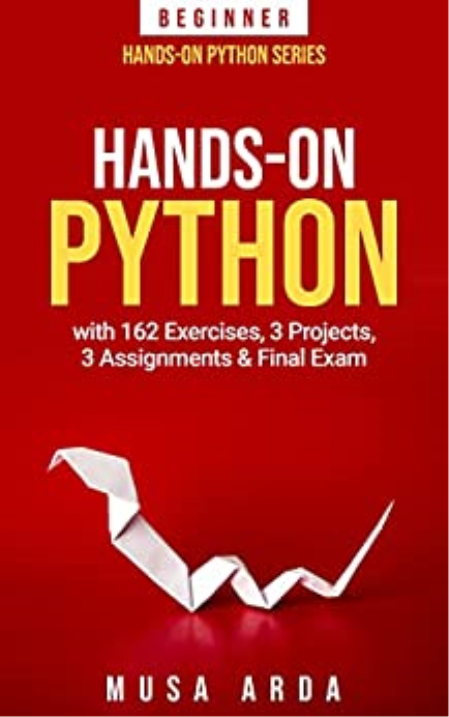 Hands-On Python Beginner with 162 Exercises, 3 Projects, 3 Assignments & Final Exam: BEGINNER