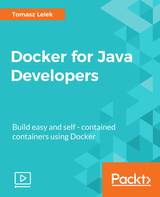 Packt - Docker for Java Developers Packt - Docker for Java Developers