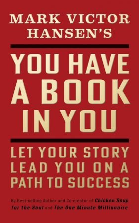 You Have a Book in You: Revised Edition: Let Your Story Lead You On a Path to Success