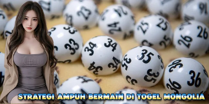 Strategi Ampuh Bermain di Togel Mongolia