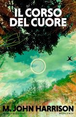 M. John Harrison – Il corso del cuore (2026)