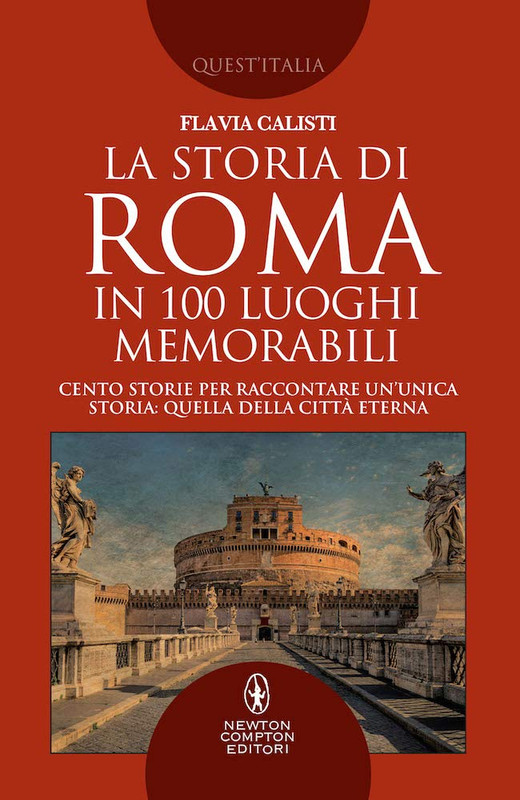Flavia Calisti - La storia di Roma in 100 luoghi memorabili (2018)