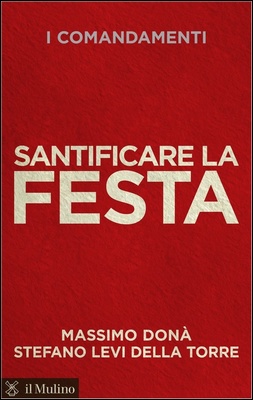 Massimo Donà, Stefano Levi Della Torre - Santificare la festa. I comandamenti (2013)