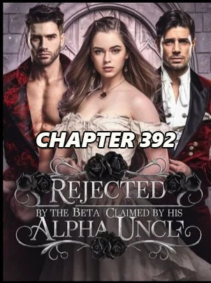 Rejected by the Alpha Claimed by his Brother CHAPTER 392