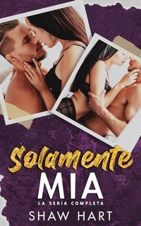 Shaw Hart - Solamente mia. La serie completa (2024)