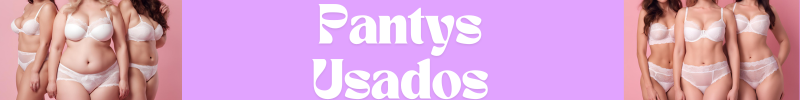 Pantys Usados - Bragas Usadas - Venta de lencería usada, videos y fotos