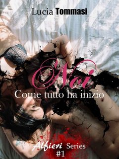 Lucia Tommasi - Alfieri Series vol. 1. Noi. Come tutto ha inizio (2018)