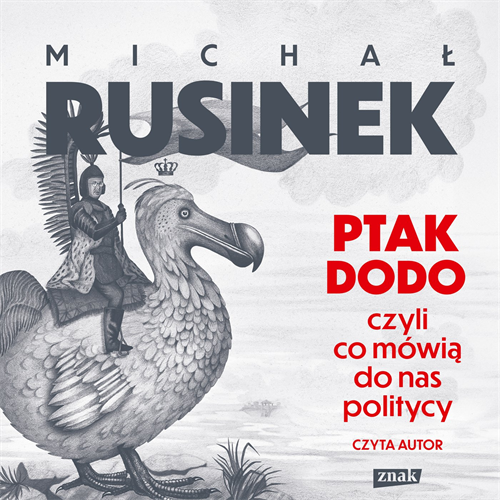Michał Rusinek - Ptak Dodo, czyli co mówią do nas politycy (2023) [AUDIOBOOK PL]