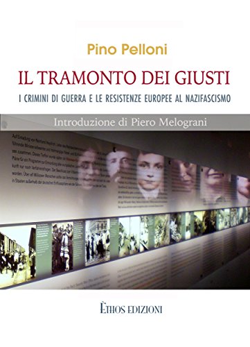 Pino Pelloni – Il Tramonto dei Giusti: I crimini di guerra e le resistenze europee al nazifascismo (2017)