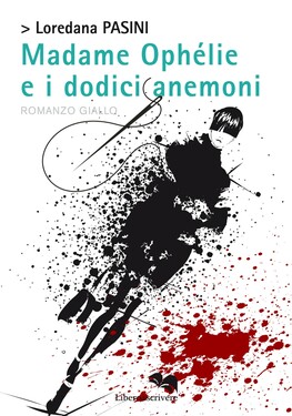 Loredana Pasini – Madame Ophélie e i dodici anemoni (2020)
