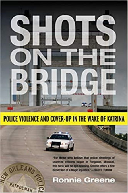 Shots on the Bridge: Police Violence and Cover-Up in the Wake of Katrina