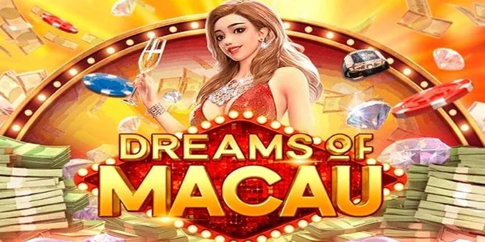 Panduan Cerdas Bermain Slot Dreams Of Macau Online