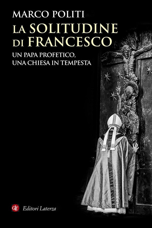 Marco Politi - La solitudine di Francesco. Un papa profetico, una Chiesa in tempesta (2019)