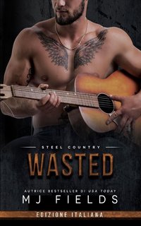 MJ Fields - Steel Country- Italia Vol. 3. Wasted (2024)