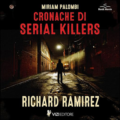 Miriam Palombi - Cronache di Serial Killers - Richard Ramirez꞉ Cronache di Serial Killers 1 (2024) (mp3 - 128 kbps)