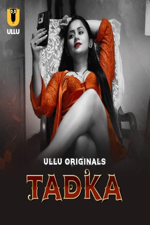 Tadka (2025) Hindi Season 01 Part 01 | WEB-DL | 1080p | 720p | 480p | ULLU WEB Series | Download | Watch Online