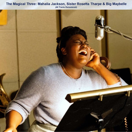 5ee68abf 5642 4754 a03c efa261cbd39f - VA - The Magical Three Mahalia Jackson Sister Rosetta Tharpe & Big Maybelle (All Tracks Remastered) (2022)