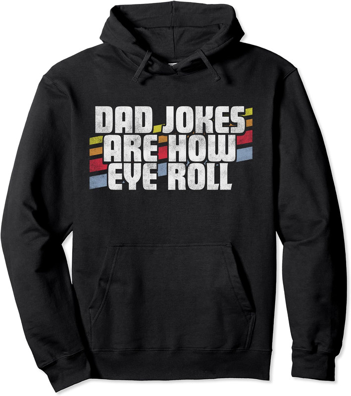 Fathers Day Gift Dad Jokes Are How Eye Roll Unisex Hooded Sweatshirt