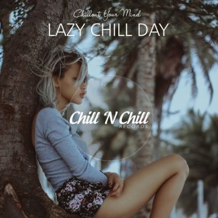 Various Artists   Lazy Chill Day : Chillout Your Mind (2021)