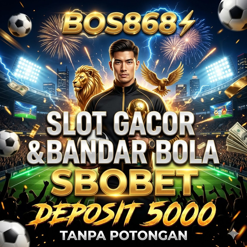 BOS868 ⚡️ Slot Gacor & Bandar Bola SBOBET Deposit 5000 Tanpa Potongan

