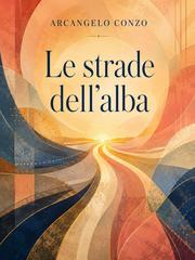 Arcangelo Conzo – Le strade dell’alba (2026)