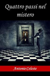 Antonio Celeste - Quattro passi nel mistero (2018)