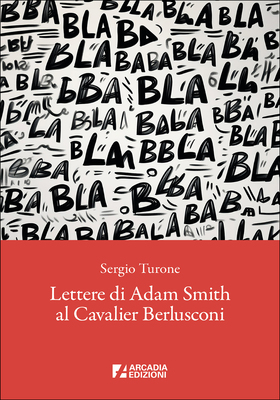 Sergio Turone - Lettere di Adam Smith al Cavalier Berlusconi (2025)