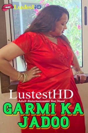 Garmi Ka Jadoo (2025) Hindi Uncut Short Films | 1080p | 720p | 480p | WEB-DL | Download | Watch Online