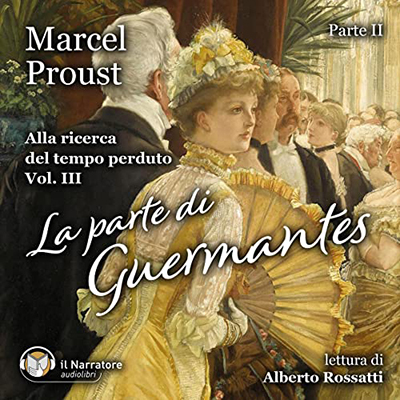 Marcel Proust - La parte di Guermantes - Parte II꞉ Alla ricerca del tempo perduto 4 (2023) (mp3 - 128 kbps)