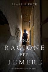 Blake Pierce – Una Ragione per Temere (Avery Black Libro 4) (2017)