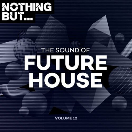 VA - Nothing But... The Sound of Future House Vol.12 (2022)