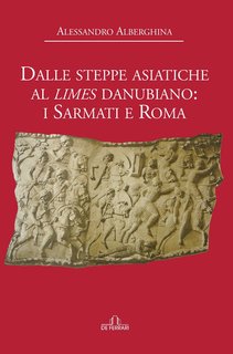 Alessandro Alberghina - Dalle steppe asiatiche al Limes danubiano. I Sarmati e Roma (2024)