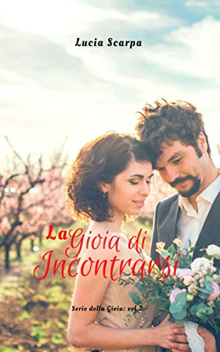 Lucia Scarpa - La gioia di incontrarsi (Serie della Gioia Vol. 2) (2021